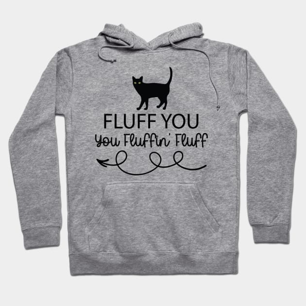 Fluff You - You Fluffin' Fluff Funny Cat Lover Gifts Kitten Hoodie by solo4design